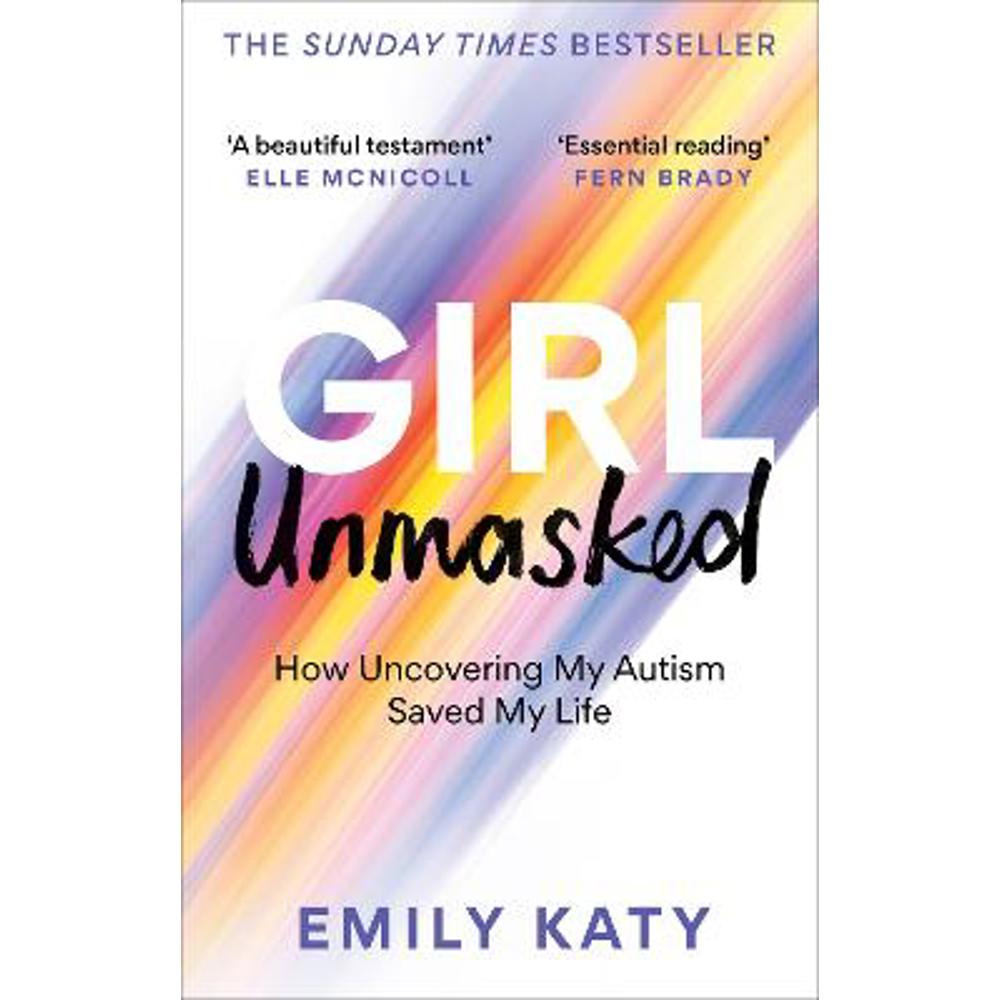 Girl Unmasked: The Sunday Times Bestseller: How Uncovering My Autism Saved My Life (Paperback) - Emily Katy